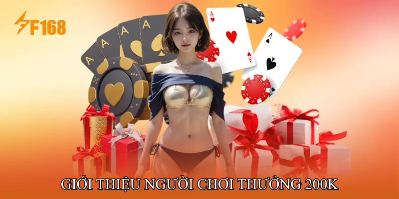 Tổng quan về chương trình Giới thiệu người chơi thưởng 200k Tổng quan về chương trình Giới thiệu người chơi thưởng 200k